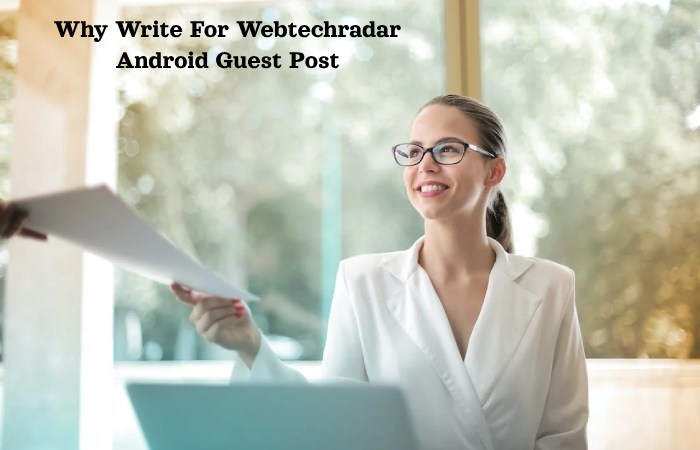 Why Write For Webtechradar Android Guest Post