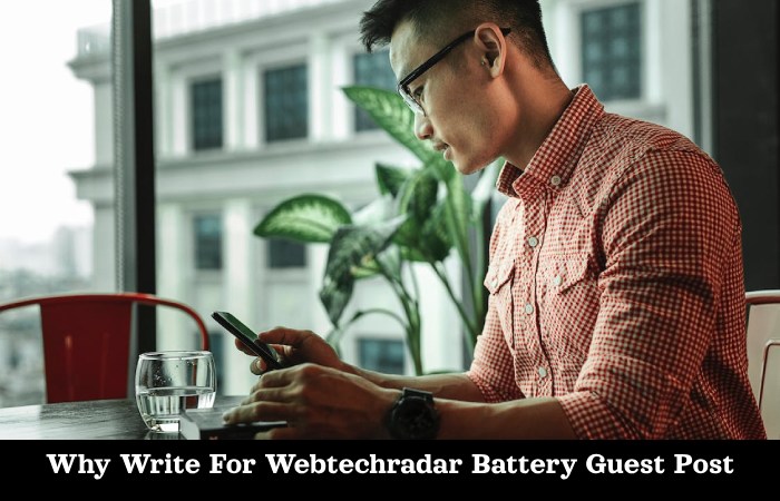 Why Write For Webtechradar Battery Guest Post