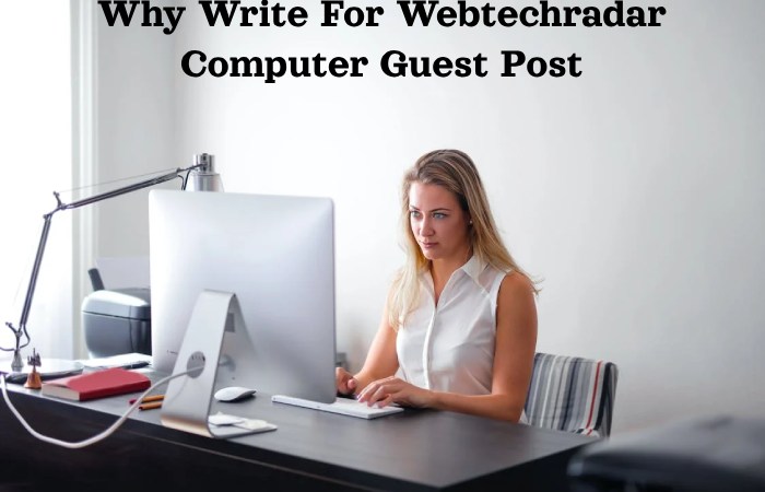 Why Write For Webtechradar Computer Guest Post
