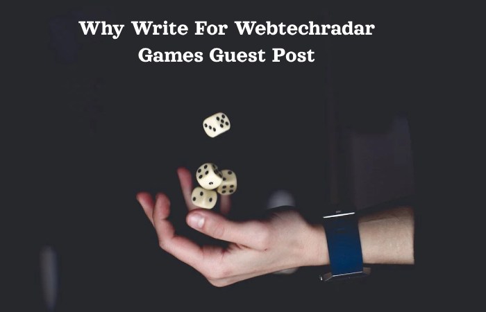 Why Write For Webtechradar Games Guest Post
