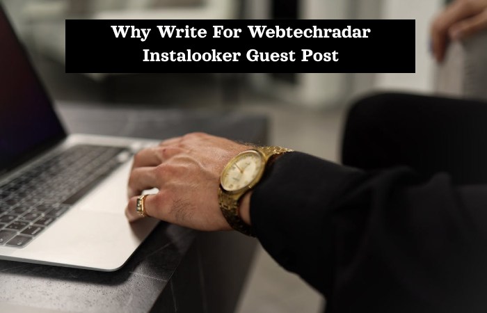 Why Write For Webtechradar Instalooker Guest Post