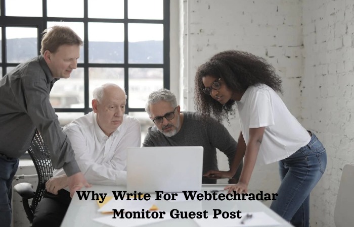 Why Write For Webtechradar Monitor Guest Post