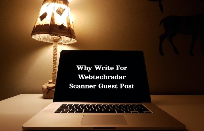 Why Write For Webtechradar Scanner Guest Post