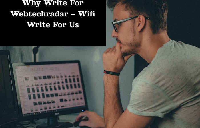 Why Write For Webtechradar – Wifi Write For Us